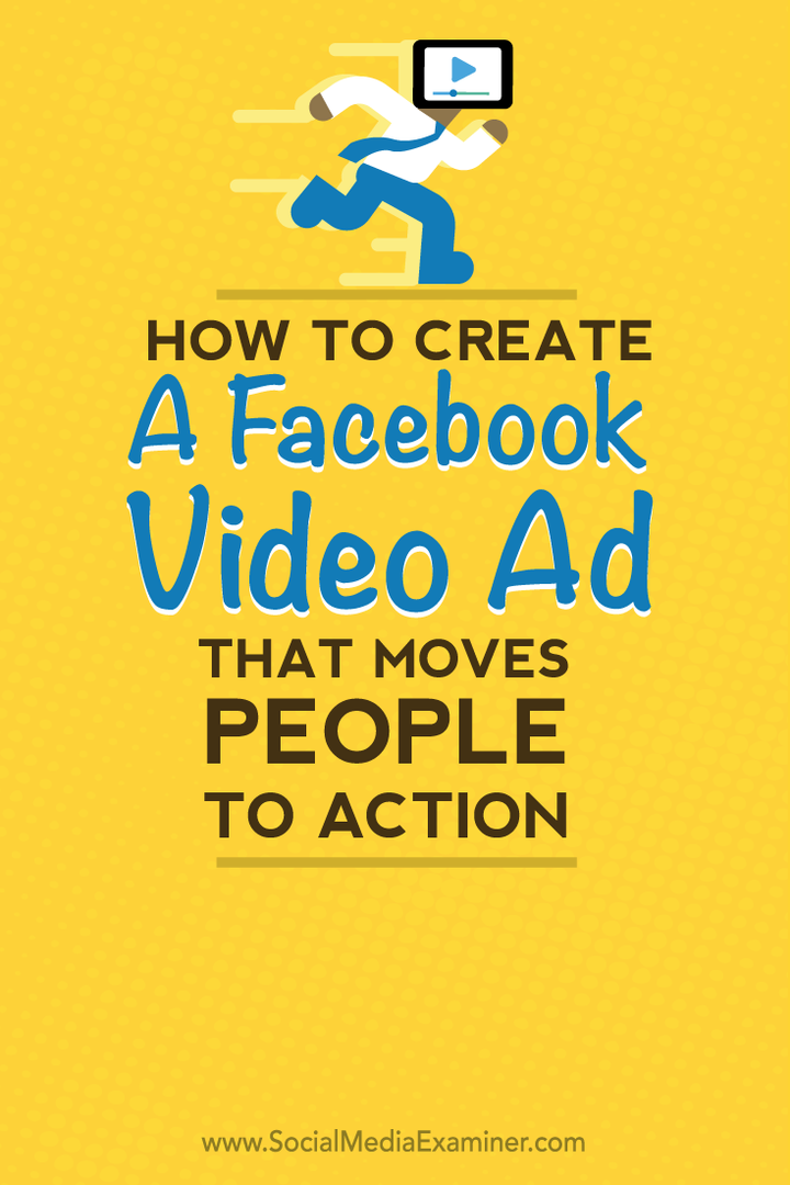 Hvordan lage en Facebook-videoannonse som beveger folk til handling: Social Media Examiner