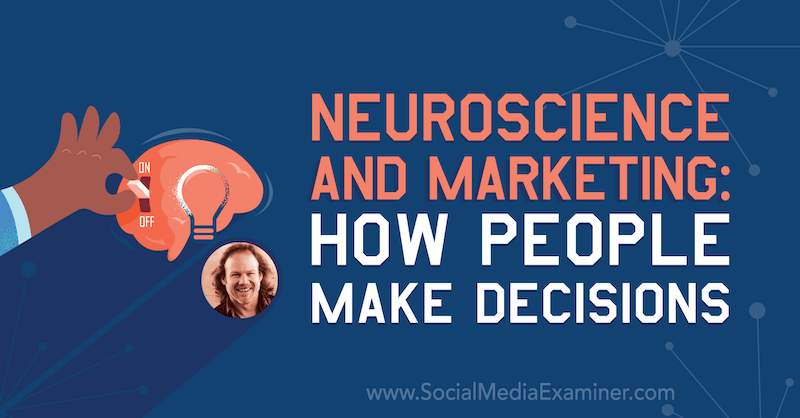 Nevrovitenskap og markedsføring: Hvordan folk tar avgjørelser med innsikt fra Tracy Trost på Social Media Marketing Podcast.