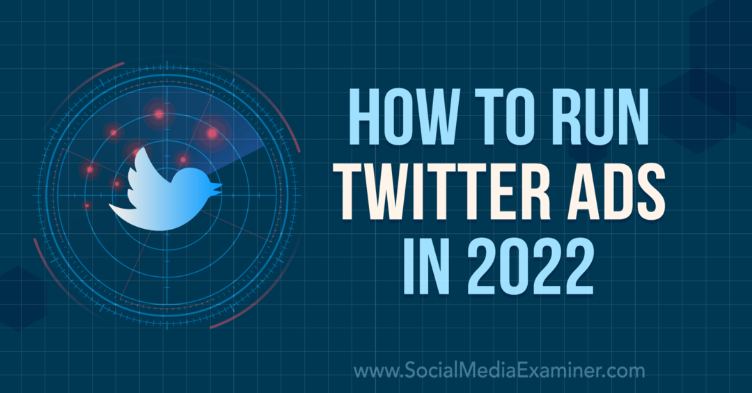 Slik kjører du Twitter-annonser i 2022: Undersøker for sosiale medier