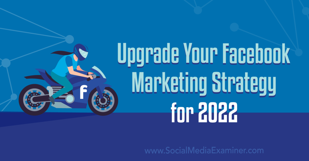 Oppgrader Facebook-markedsføringsstrategien din for 2022: Undersøker for sosiale medier