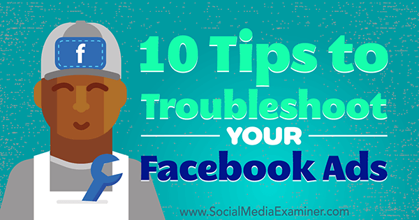 10 tips for å feilsøke Facebook-annonser av Julia Bramble på Social Media Examiner.