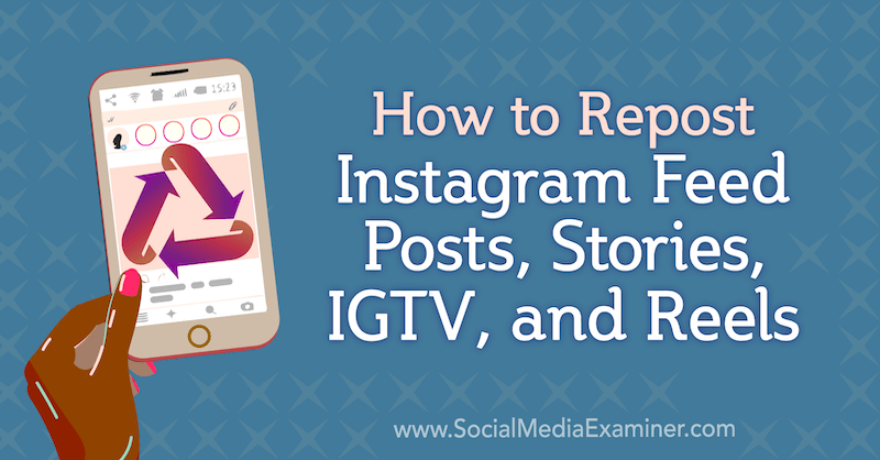 Slik reposterer du Instagram-innlegg, historier, IGTV og hjul av Jenn Herman på Social Media Examiner.