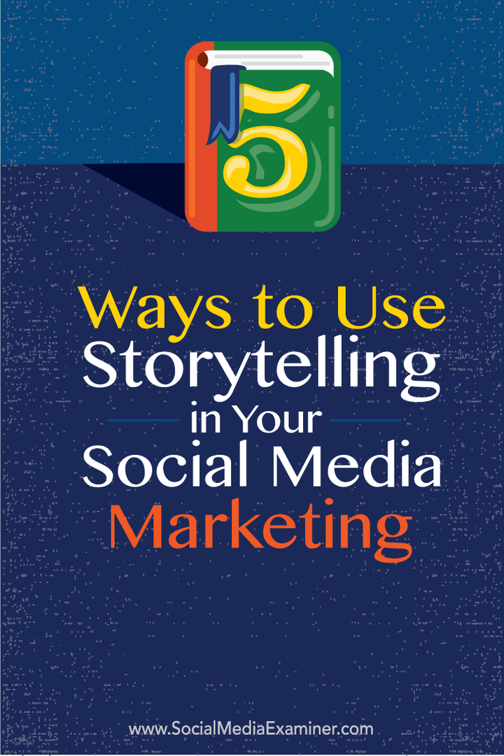5 måter å bruke historiefortelling i din sosiale medier markedsføring: Social Media Examiner