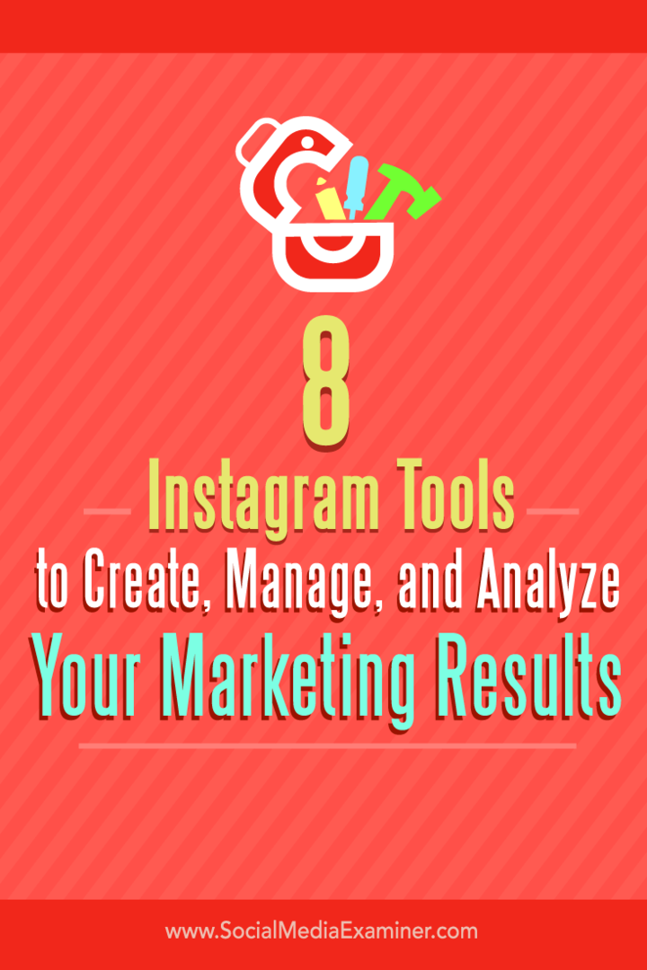 Tips om åtte verktøy for å lage, administrere og analysere dine markedsføringsresultater på Instagram.