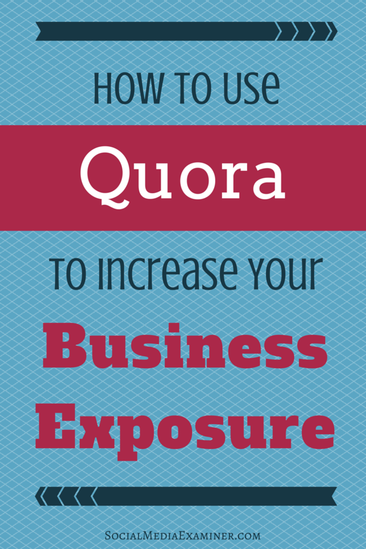 Hvordan bruke Quora for å øke eksponeringen din: Social Media Examiner