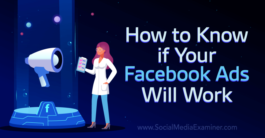 Hvordan vite om Facebook-annonsene dine vil fungere: Sosiale medier-eksaminator