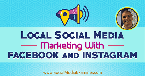 Lokal markedsføring av sosiale medier med Facebook og Instagram med innsikt fra Bruce Irving på Social Media Marketing Podcast.