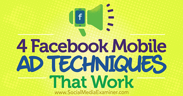 4 Facebook mobile annonseteknikker som fungerer av Stefan Des på Social Media Examiner