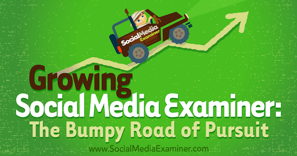 Growing Social Media Examiner: The Bumpy Road of Pursuit med innsikt fra Michael Stelner med intervju av Mark Mason på Social Media Marketing Podcast.