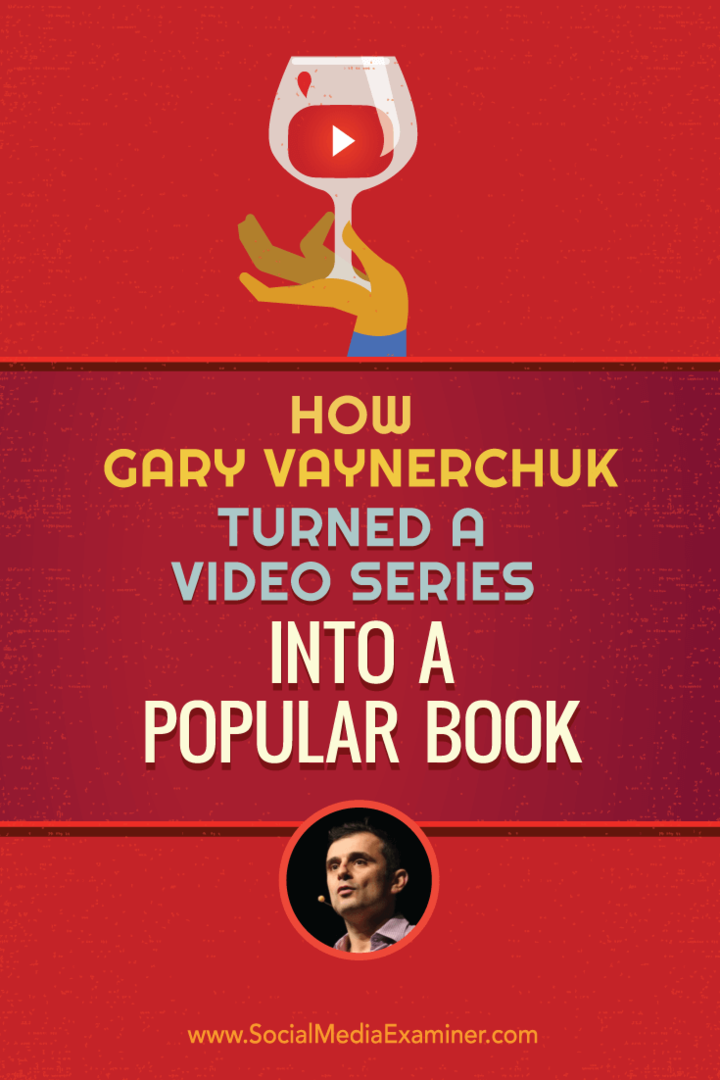 Hvordan Gary Vaynerchuk gjorde en videoserie til en populær bok: Social Media Examiner