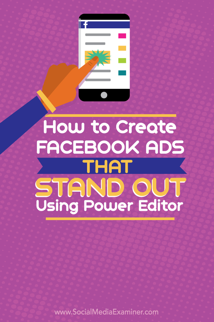 Hvordan lage Facebook-annonser som skiller seg ut ved hjelp av Power Editor: Social Media Examiner