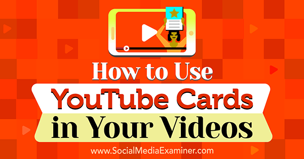 Hvordan bruke YouTube-kort i videoene dine av Ana Gotter på Social Media Examiner.