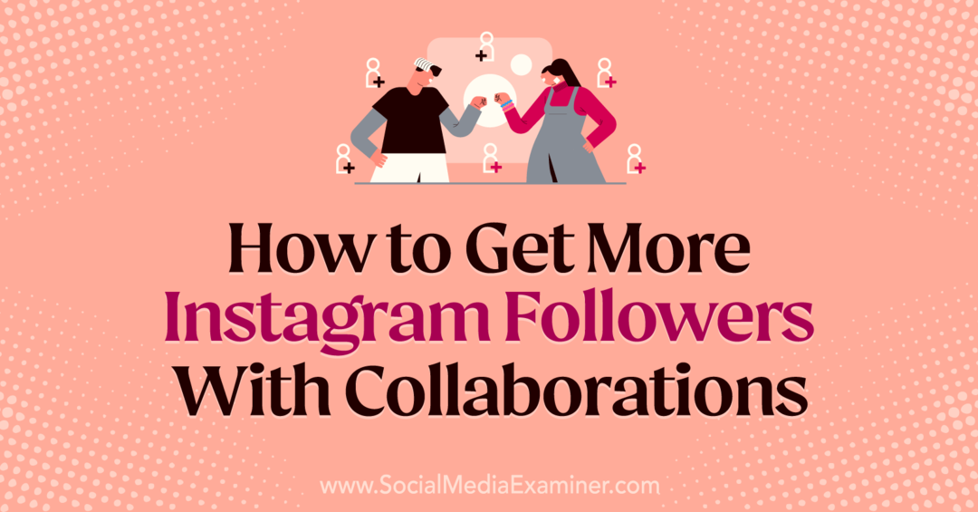 Hvordan få flere Instagram -følgere med samarbeid av Laura Moore på Social Media Examiner.