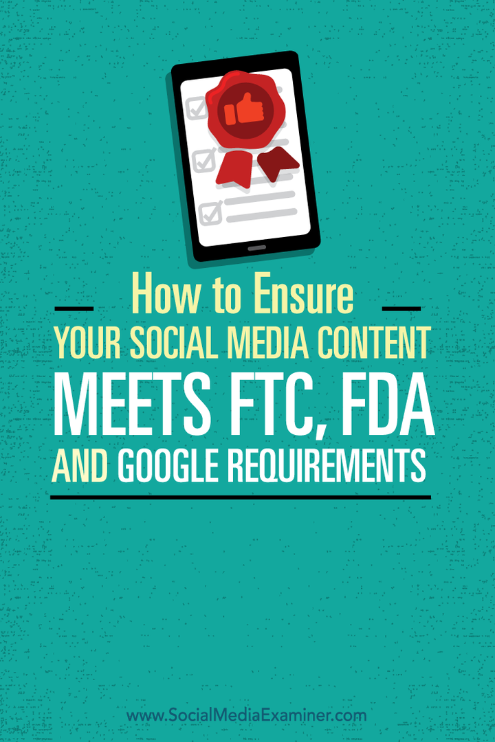 Hvordan sikre innholdet på sosiale medier oppfyller FTC-, FDA- og Google-kravene: Social Media Examiner