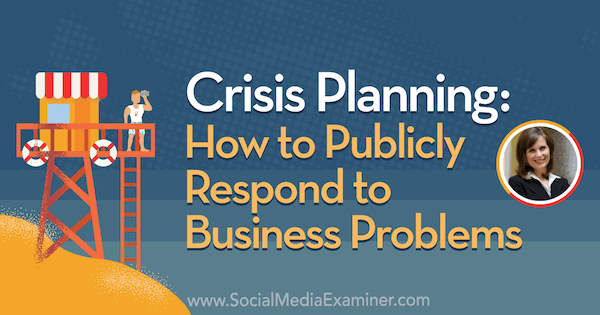 Kriseplanlegging: Hvordan reagere offentlig på forretningsproblemer med innsikt fra Gini Dietrich på Social Media Marketing Podcast.