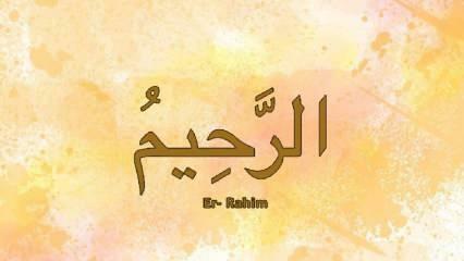 Hva betyr Er-Rahim? Esma av Er Rahim tyrkisk betydning og dyden av dens erindring