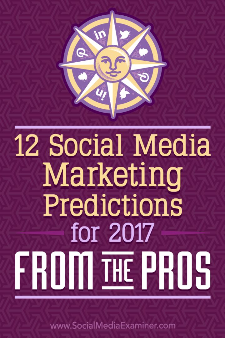12 Forutsigelser for markedsføring av sosiale medier for 2017 fra proffene: Social Media Examiner