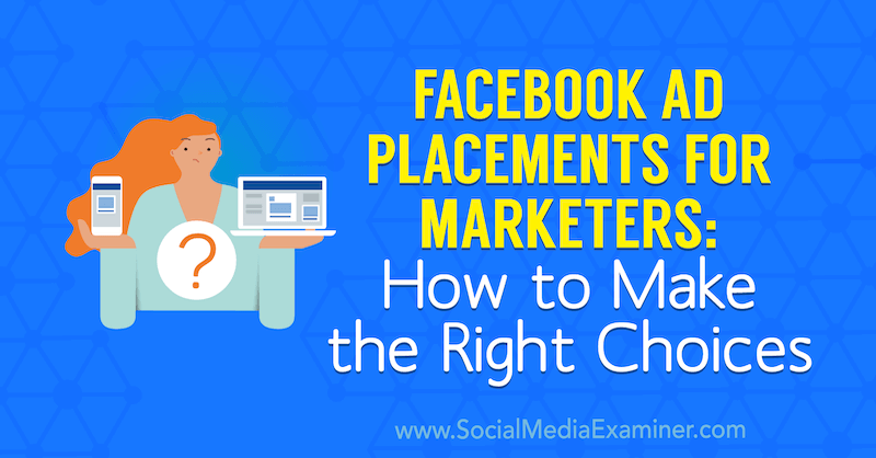 Facebook-annonseplasseringer for markedsførere: Hvordan gjøre de riktige valgene av Charlie Lawrence på Social Media Examiner.