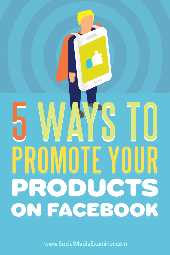 Tips om fem måter å øke produktsynligheten din på Facebook.