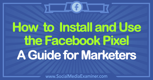Slik installerer og bruker du Facebook Pixel: En guide for markedsførere av Tammy Cannon på Social Media Examiner.