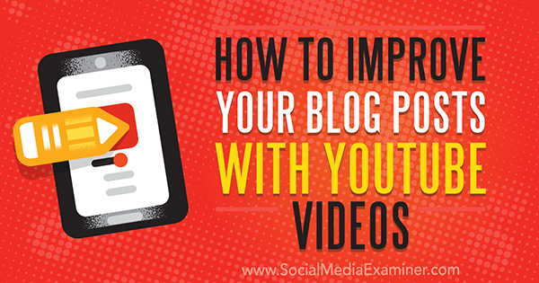 Hvordan du kan forbedre blogginnleggene dine med YouTube-videoer av Ana Gotter på Social Media Examiner.