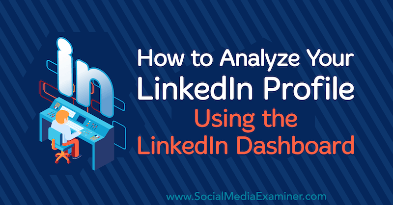 Hvordan analysere LinkedIn-profilen din ved hjelp av LinkedIn Dashboard av Luan Wise på Social Media Examiner.