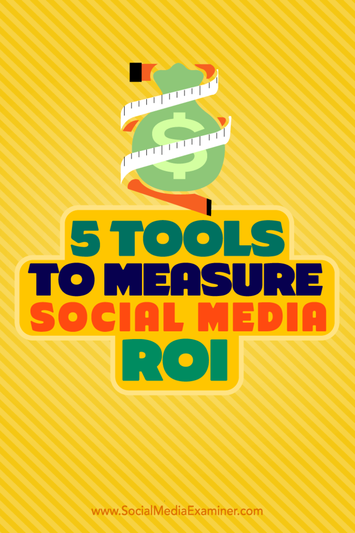 Tips om fem verktøy du kan bruke til å måle avkastningen på sosiale medier.