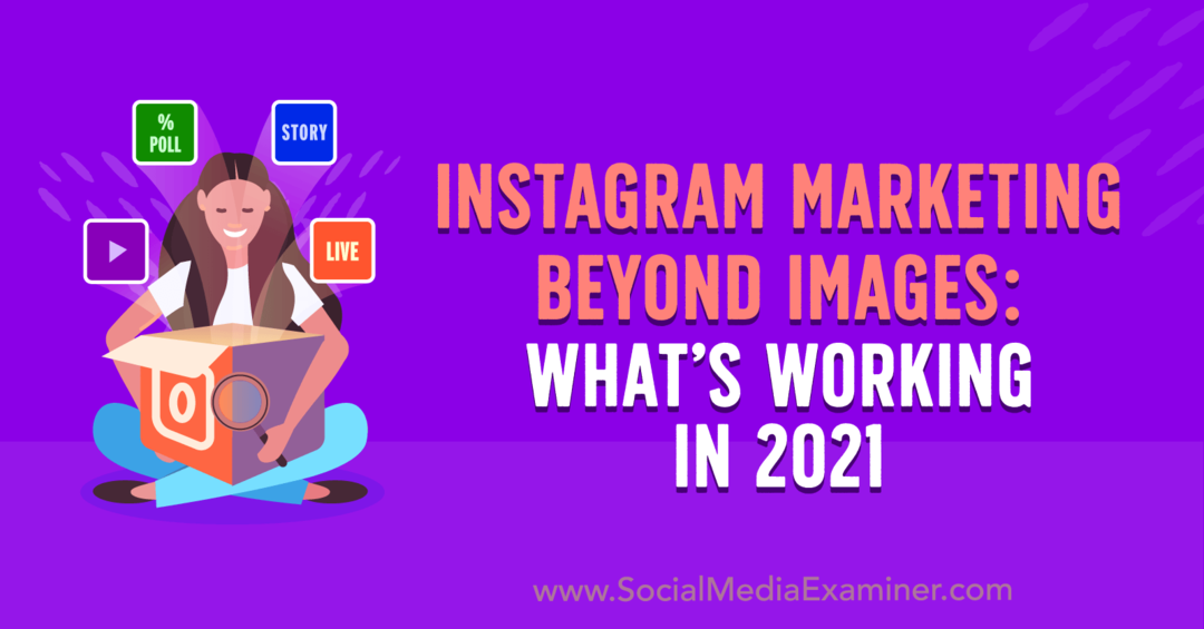 Instagram Marketing Beyond Images: Hva fungerer i 2021 av Laura Davis på Social Media Examiner.