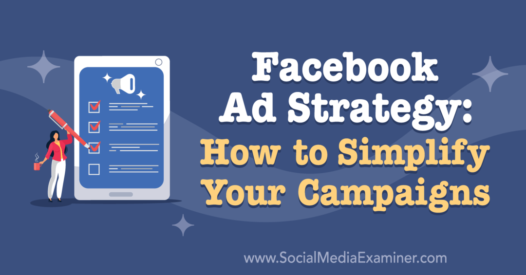 Facebook-annonsestrategi: Hvordan forenkle kampanjene dine med innsikt fra Ben Heath på Social Media Marketing Podcast.