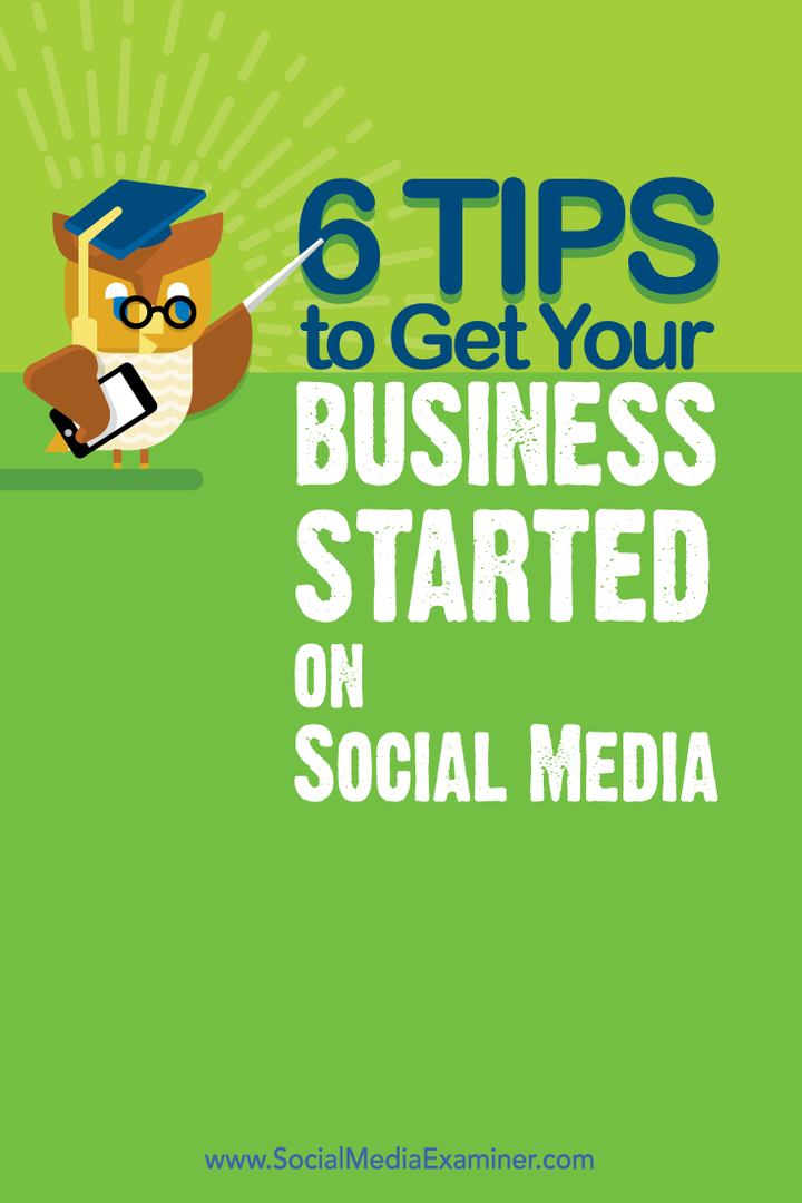 6 tips for å få virksomheten din i gang på sosiale medier: Social Media Examiner
