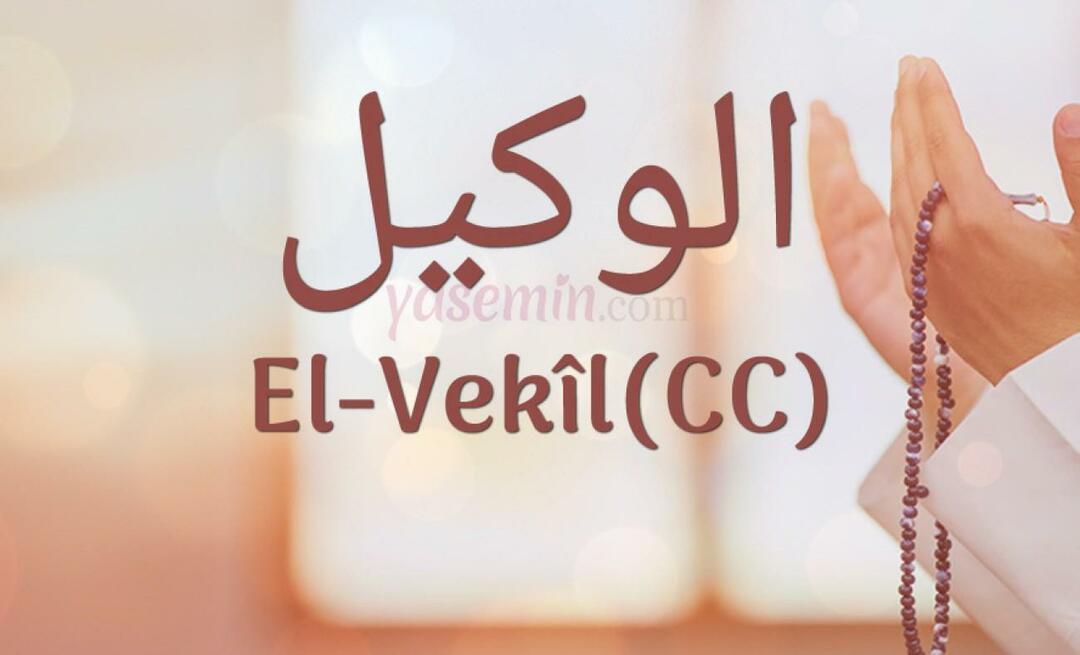 Hva betyr Al-Vakil (cc) fra Esma-ul Husna? Hva er fordelene med al-Wakil (cc)-navnet?