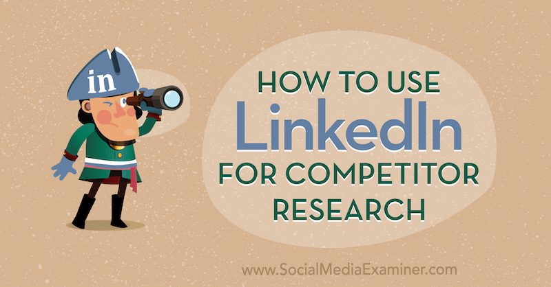 Hvordan bruke LinkedIn til konkurrentforskning av Luan Wise på Social Media Examiner.