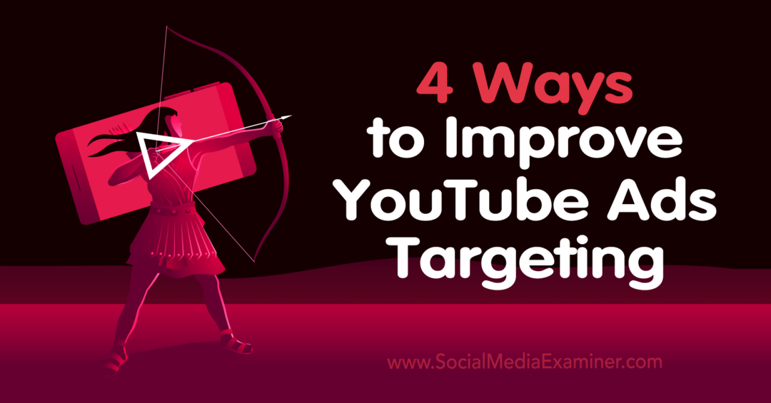 4 måter å forbedre YouTube-annonsemålrettingen på: Sosiale medier-eksaminator