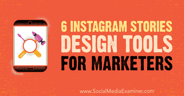 6 Instagram Stories Design Tools for Marketers av Caitlin Hughes på Social Media Examiner.