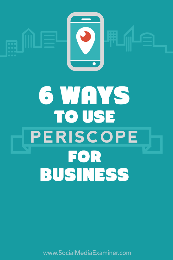 6 måter å bruke Periscope for din virksomhet: Social Media Examiner