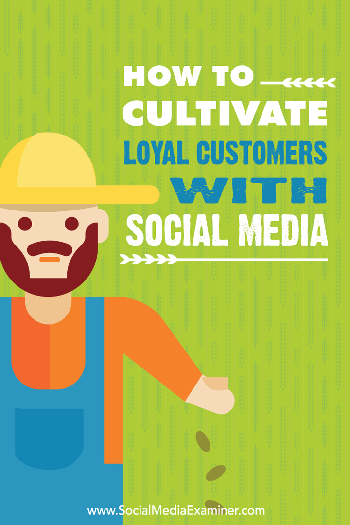 Hvordan dyrke lojale kunder med sosiale medier: Social Media Examiner