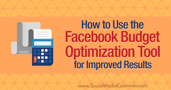 Hvordan bruke Facebook Budget Optimization Tool for forbedrede resultater av Meg Brunson på Social Media Examiner.