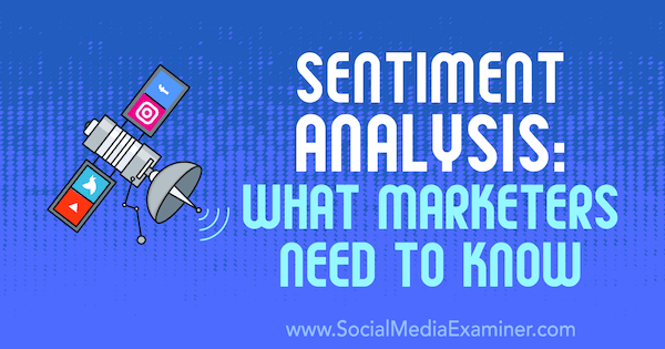 Sentimentanalyse: Hva markedsførere trenger å vite av Milosz Krasiński på Social Media Examiner.