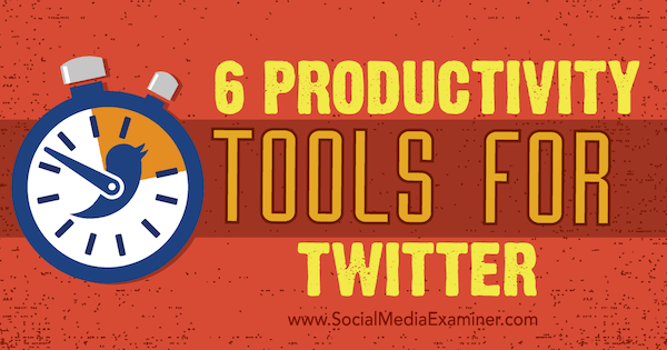 Twitter-verktøy for å øke produktiviteten