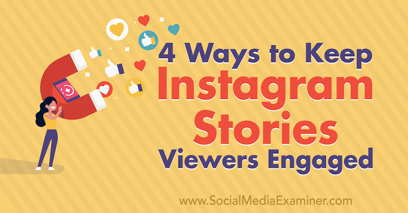 4 måter å holde Instagram Stories-seere engasjert av Jason Hsiao på Social Media Examiner.