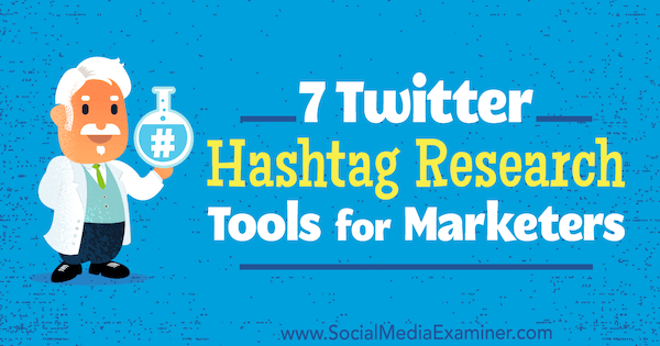 7 Twitter Hashtag Research Tools for Marketers av Lindsay Bartels på Social Media Examiner.