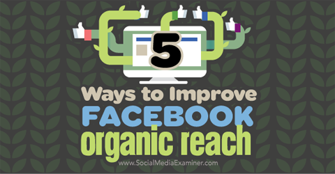 fem måter å forbedre organisk rekkevidde på facebook