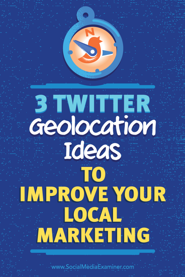 3 Twitter Geolocation-ideer for å forbedre din lokale markedsføring: Social Media Examiner