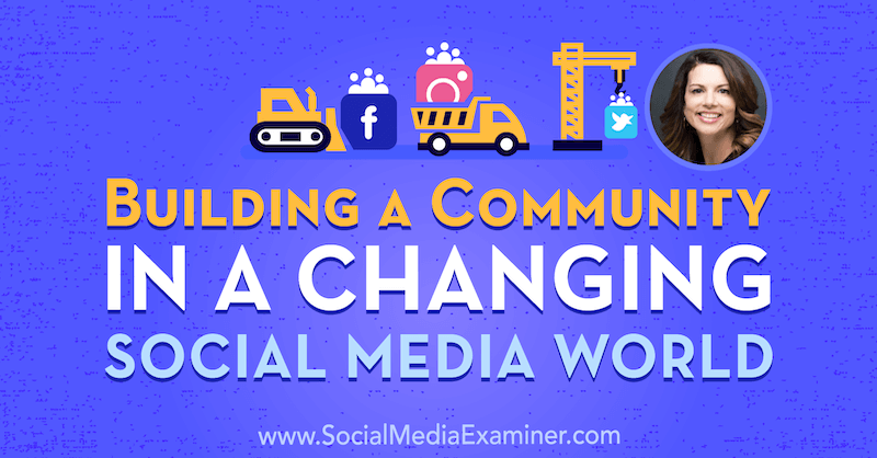 Å bygge et fellesskap i en skiftende sosial medieverden med innsikt fra Gina Bianchini på Social Media Marketing Podcast.