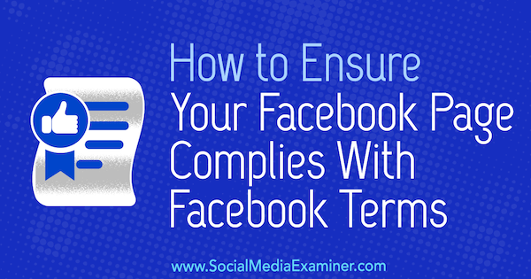 Hvordan sikre at Facebook-siden din overholder Facebook-vilkårene av Sarah Kornblett på Social Media Examiner.
