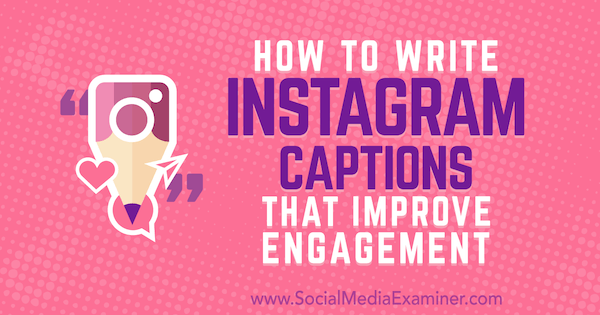 Hvordan skrive Instagram-bildetekster som forbedrer engasjement av Jenn Herman på Social Media Examiner.