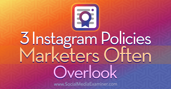 3 Instagram-politikker Markedsførere overvåker ofte av Sarah Kornblett på Social Media Examiner.