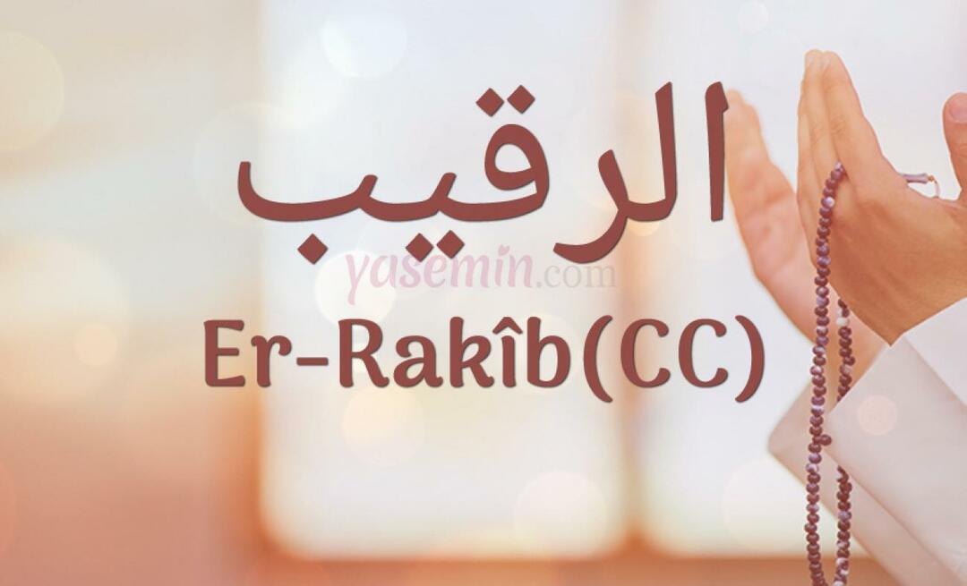 Hva betyr Er-Rakib (c.c)? Hva er fordelene med navnet Er-Rakib? Esmaul Husna Er-Rakib...
