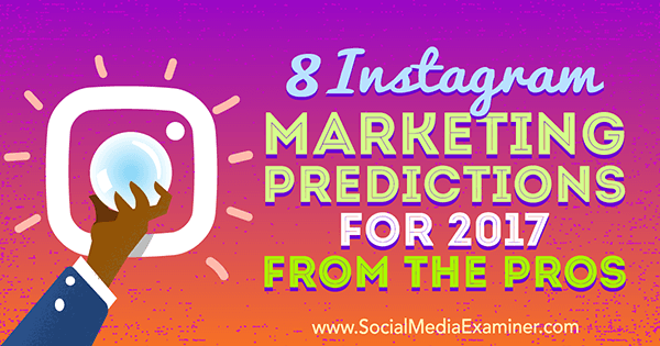 8 Instagram Marketing Predictions for 2017 From the Pros av Lisa D. Jenkins på Social Media Examiner.