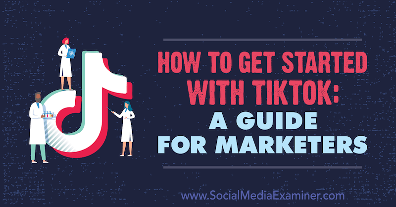 Hvordan komme i gang med TikTok: En guide for markedsførere av Jessica Malnik på Social Media Examiner.